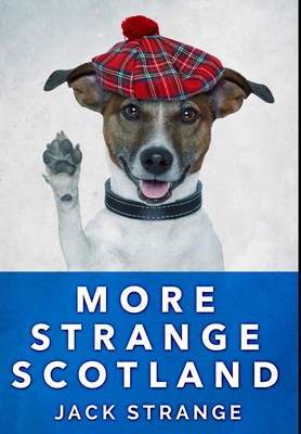 More Strange Scotland: Premium Hardcover Edition By Jack Strange Cover Image