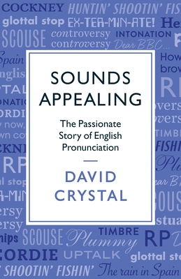 Sounds Appealing: The Passionate Story of English Pronunciation By David Crystal Cover Image