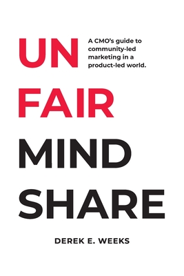 Unfair Mindshare: A CMO's guide to community-led marketing in a product-led world. Cover Image