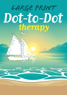Large Print Dot-To-Dot Therapy (Arcturus Dot-To-Dot Collection)