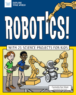 Robotics!: With 25 Science Projects for Kids (Explore Your World)