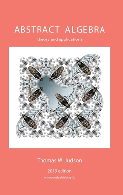 Abstract Algebra: Theory and Applications (2019) By Thomas W. Judson Cover Image