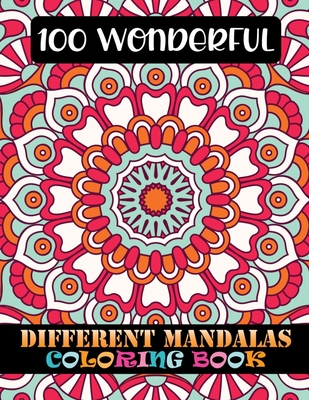 100 Wonderful Different Mandalas Coloring Book: Adult Inspirational Mandala 100 Mandala Coloring Book For Adult Relaxation Coloring Pages For ... Edit Cover Image