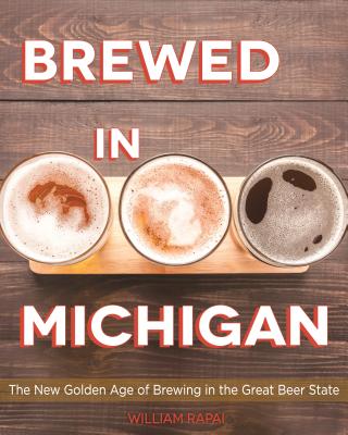 Brewed in Michigan: The New Golden Age of Brewing in the Great Beer State (Painted Turtle)