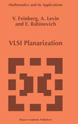 VLSI Planarization: Methods, Models, Implementation (Mathematics and Its Applications #399) By V. Z. Feinberg, A. G. Levin, E. B. Rabinovich Cover Image