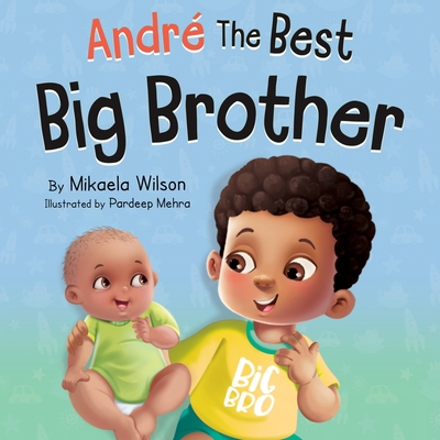 Andre The Best Big Brother: A Story to Help Prepare a Soon-To-Be Older Sibling for a New Baby for Kids Ages 2-8 (Live)