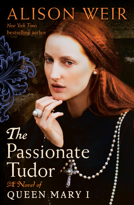 The Passionate Tudor: A Novel of Queen Mary I By Alison Weir Cover Image