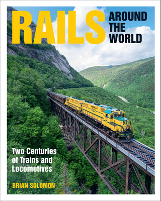 Rails Around the World: Two Centuries of Trains and Locomotives Cover Image