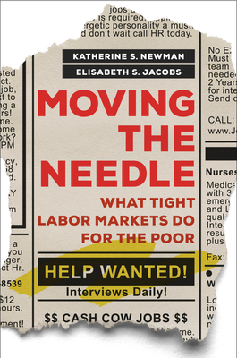 Moving the Needle: What Tight Labor Markets Do for the Poor By Katherine S. Newman, Elisabeth S. Jacobs Cover Image