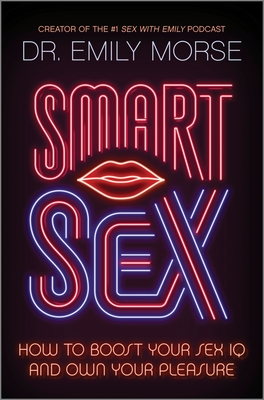 Smart Sex: How to Boost Your Sex IQ and Own Your Pleasure By Emily Morse Cover Image