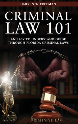 Criminal Law 101: An Easy To Understand Guide Through Florida Criminal Laws Cover Image