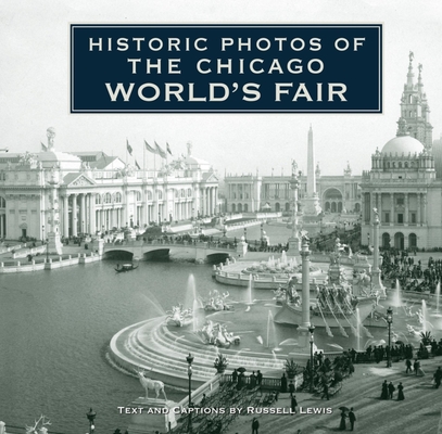 Historic Photos of the Chicago World's Fair By Russell Lewis (Text by (Art/Photo Books)) Cover Image