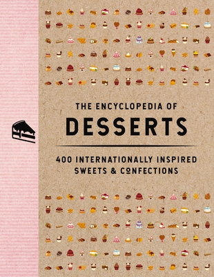 The Encyclopedia of Desserts: 400 Internationally Inspired Sweets & Confections By The Coastal Kitchen Cover Image