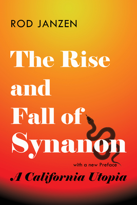 The Rise and Fall of Synanon: A California Utopia By Rod Janzen Cover Image