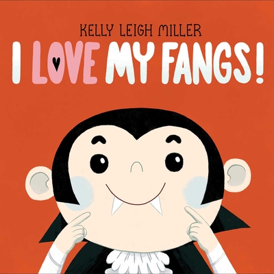 I Love My Fangs! By Kelly Leigh Miller, Kelly Leigh Miller (Illustrator) Cover Image