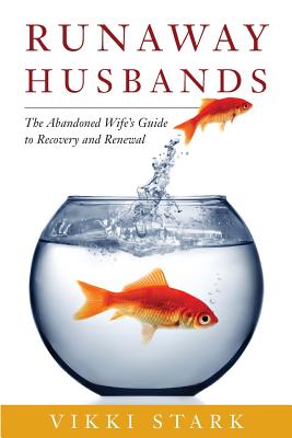 Runaway Husbands: The Abandoned Wife's Guide to Recovery and Renewal By Vikki Stark Cover Image