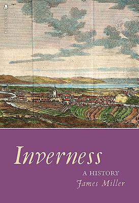 Inverness: A History By James Miller Cover Image