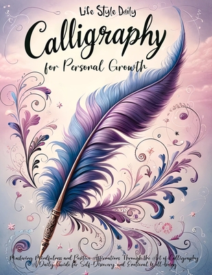 Calligraphy Workbook with Affirmations: Daily Hand Lettering of Mindful  Affirmations and Maintaining a Modern Calligraphy Copybook (Paperback)