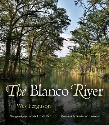 The Blanco River (River Books, Sponsored by The Meadows Center for Water and the Environment, Texas State University) Cover Image