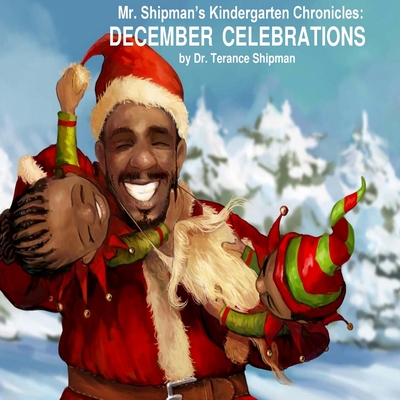 Mr. Shipman's Kindergarten Chronicles: December Celebrations Cover Image