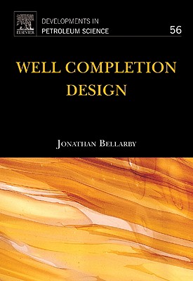 Well Completion Design: Volume 56 (Developments in Petroleum Science #56) Cover Image