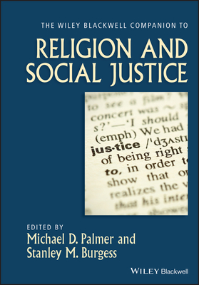 The Wiley-Blackwell Companion to Religion and Social Justice (Wiley Blackwell Companions to Religion #62)
