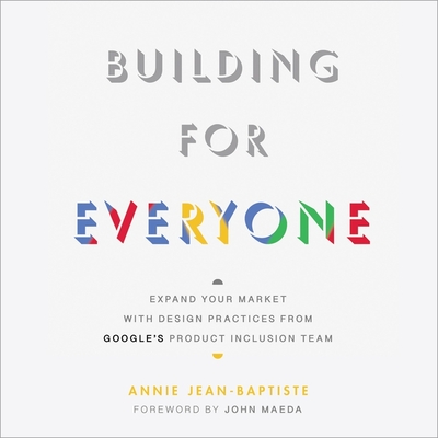 Building for Everyone Lib/E: Expand Your Market with Design Practices from Google's Product Inclusion Team By Janina Edwards (Read by), Annie Jean-Baptiste Cover Image