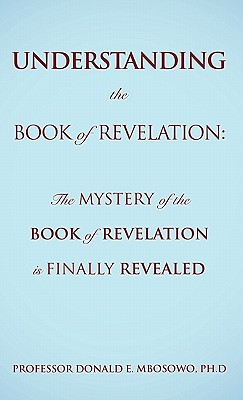 Understanding the Book of Revelation: The Mystery of the Book of Revelation is finally revealed Cover Image