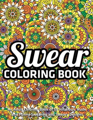 Swear Word Coloring Books: An Adult Coloring Book of 50 Hilarious