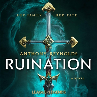 Ruination: A League of Legends Novel By Anthony Reynolds, Sean J. Teale (Read by), James Patrick Cronin (Read by) Cover Image