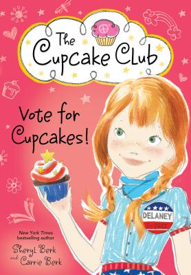 Vote for Cupcakes! (Cupcake Club #10) By Sheryl Berk, Carrie Berk Cover Image