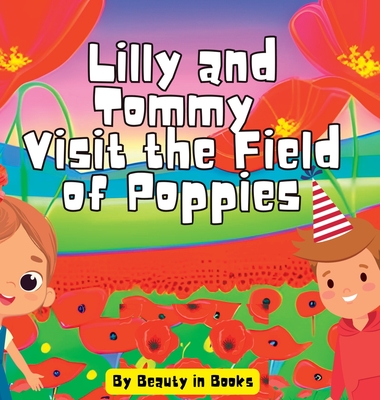 Lilly and Tommy Visit the Field of Poppies: A World of Red Blooms and Remembered Heroes Cover Image