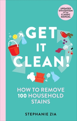 Get It Clean: How to Remove 100 Household Stains By Stephanie Zia Cover Image