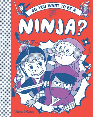 So You Want to be a Ninja? (So You Want to be A...) By Bruno Vincent, Takayo Akiyama (Illustrator) Cover Image