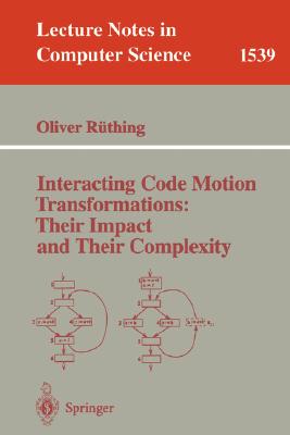 Interacting Code Motion Transformations: Their Impact and Their Complexity (Lecture Notes in Computer Science #1539) Cover Image