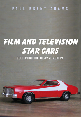 Film and Television Star Cars: Collecting the Die-cast Models Cover Image