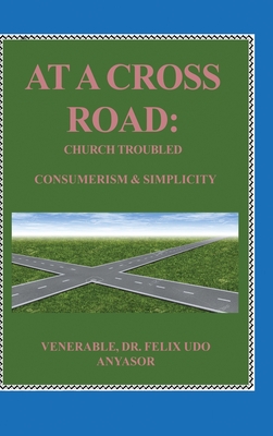 At A Cross Road: Church Troubled: Consumerism & Simplicity At A Cross Road: Church Troubled: Consumerism & Simplicity cover