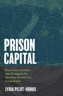 Prison Capital: Mass Incarceration and Struggles for Abolition Democracy in Louisiana (Justice) Cover Image
