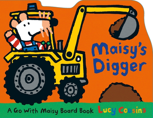 Maisy's Digger: A Go with Maisy Board Book
