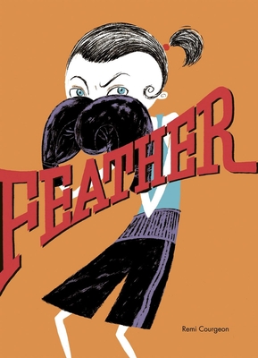 Feather By Rémi Courgeon, Claudia Zoe Bedrick (Translator) Cover Image