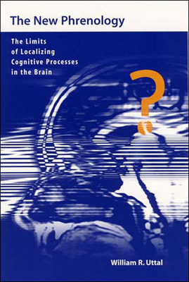 The New Phrenology: The Limits of Localizing Cognitive Processes in the Brain (Life and Mind: Philosophical Issues in Biology and Psychology)