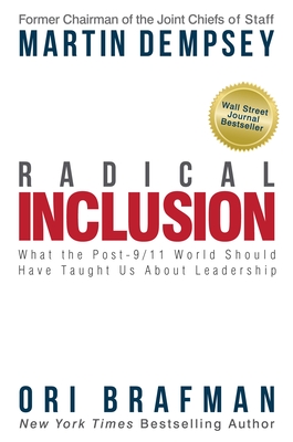 Radical Inclusion: What the Post-9/11 World Should Have Taught Us about Leadership By Martin Dempsey, Ori Brafman Cover Image