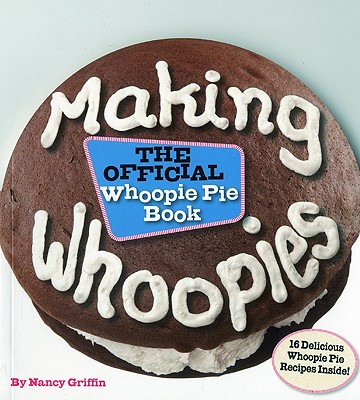 Making Whoopies: The Official Whoopie Pie Book By Nancy Griffin Cover Image