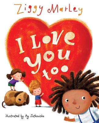 I Love You Too By Ziggy Marley, Ag Jatkowska (Illustrator) Cover Image