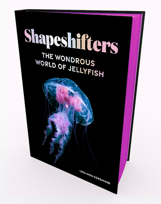 Shapeshifters: The Wondrous World of Jellyfish By Lisa-ann Gershwin Cover Image