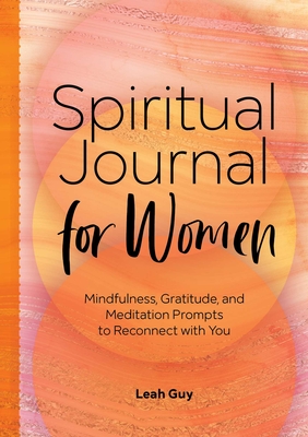Spiritual Journal for Women: Mindfulness, Gratitude, and Meditation Prompts to Reconnect with Yourself By Leah Guy Cover Image