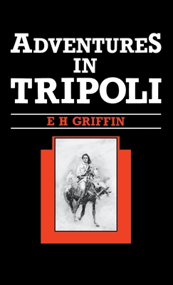 Adventures in Tripoli By Ernest H. Griffin Cover Image