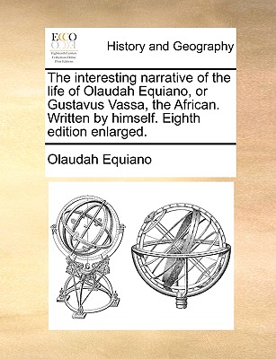 The Interesting Narrative of the Life of Olaudah Equiano, or Gustavus Vassa, the African. Written by Himself. Eighth Edition Enlarged. Cover Image