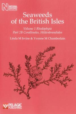 Seaweeds of the British Isles: Corallinales, Hildenbrandiales (Seaweeds of the British Isles: Rhodophyta) By Linda M. Irvine, Yvonne M. Chamberlain Cover Image