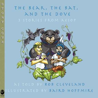 The Bear, the Bat, and the Dove: Three Stories from Aesop (Welcome to Story Cove)